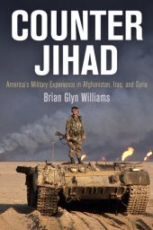 book Counter Jihad: America's Military Experience in Afghanistan, Iraq, and Syria (Haney Foundation Series)