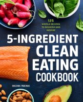 book 5-Ingredient Clean Eating Cookbook: 125 Simple Recipes to Nourish and Inspire