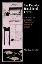 book The Decadent Republic of Letters: Taste, Politics, and Cosmopolitan Community from Baudelaire to Beardsley (Haney Foundation Series)