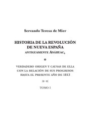 book Historia de la Revolución de Nueva España, antiguamente Anáhuac, o Verdadero origen y causas de ella con la relación de sus progresos hasta el presente año de 1813