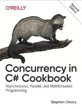 book Concurrency in C# Cookbook: Asynchronous, Parallel, and Multithreaded Programming