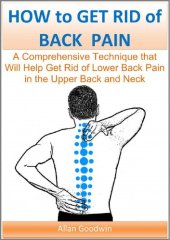 book HOW to GET RID of BACK PAIN: A Comprehensive Technique that Will Help Get Rid of Lower Back Pain, in the Upper Back and Neck