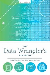 book The Data Wrangler's Handbook: Simple Tools for Powerful Results