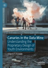 book Canaries In The Data Mine: Understanding The Proprietary Design Of Youth Environments