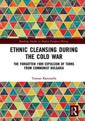 book Ethnic Cleansing During the Cold War: The Forgotten 1989 Expulsion of Turks from Communist Bulgaria