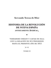 book Historia de la Revolución de Nueva España, antiguamente Anáhuac, o Verdadero origen y causas de ella con la relación de sus progresos hasta el presente año de 1813