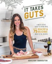 book It Takes Guts: A Meat-Eater's Guide to Eating Offal with over 75 Healthy and Delicious Nose-to-Tail Recipes