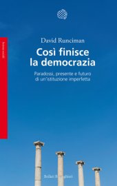 book Così finisce la democrazia. Paradossi, presente e futuro di un'istituzione imperfetta