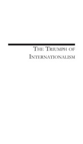 book The Triumph of Internationalism: Franklin D. Roosevelt and a World in Crisis, 1933-1941