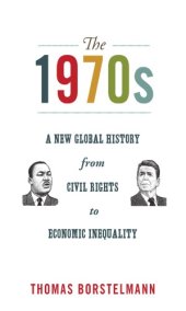 book The 1970s: A New Global History From Civil Rights To Economic Inequality