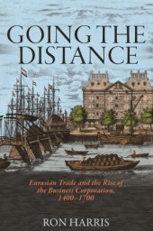 book Going The Distance: Eurasian Trade And The Rise Of The Business Corporation, 1400-1700