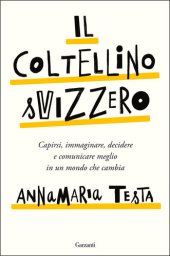 book Il coltellino svizzero. Capirsi, immaginare, decidere e comunicare meglio in un mondo che cambia