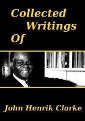 book Collected Writings Of: John Henrik Clarke