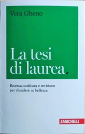 book La tesi di laurea. Ricerca, scrittura e revisione per chiudere in bellezza