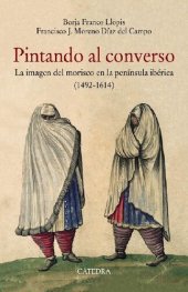 book Pintando al converso. La imagen del morisco en la península ibérica