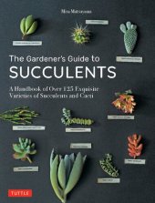 book The Gardener's Guide to Succulents: A Handbook of Over 125 Exquisite Varieties of Succulents and Cacti