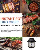 book Instant Pot Duo Crisp Air Fryer Cookbook: 200+ Incredible, Delicious, Mouthwatering ,Easy, Healthy recipies