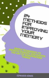 book 24 Methods for Improving Your Memory: Simple techniques to improve memory and master the art of remembering things.