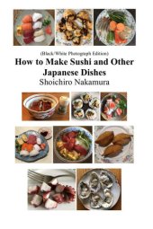 book How to make Sushi and Other Japanese Dishes: Black/White Photographs Edition