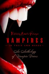 book Vampires In Their Own Words: An Anthology of Vampire Voices