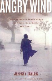 book Angry Wind: Through Muslim Black Africa by Truck, Bus, Boat, and Camel