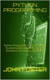 book PYTHON PROGRAMMING: Python Programming Final Getting Started Guide with Step-by-Step Guidance and Hands Examples.