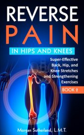 book Reverse Pain in Hips and Knees: Super-Effective Back, Hip, and Knee Stretches and Strengthening Exercises