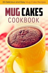 book Mug Cakes Cookbook: 25 Delicious and Easy Mug Cake Recipes