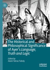 book The Historical and Philosophical Significance of Ayer’s Language, Truth and Logic