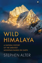 book Wild Himalaya: A Natural History of the Greatest Mountain Range on Earth