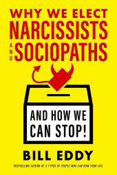 book Why We Elect Narcissists and Sociopaths --- and How We Can Stop