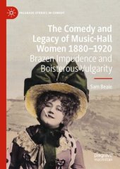 book The Comedy and Legacy of Music-Hall Women 1880-1920: Brazen Impudence and Boisterous Vulgarity