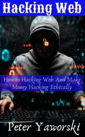 book Hacking Web : How to Hacking Web And Make Money Hacking Ethically