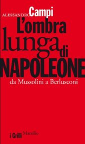 book L'ombra lunga di Napoleone. Da Mussolini a Berlusconi