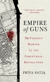 book Empire of Guns: The Violent Making of the Industrial Revolution