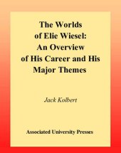 book The Worlds of Elie Wiesel: An Overview of His Career and His Major Themes