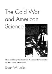 book The Cold War and American Science: The Military-Industrial-Academic Complex at Mit and Stanford