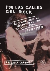 book Por las calles del rock: aproximaciones al desarrollo del rock en Costa Rica 1970-1990