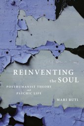 book Reinventing the Soul: Posthumanist Theory and Psychic Life