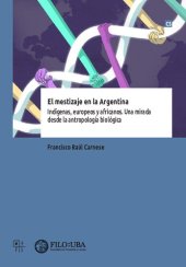 book El mestizaje en la Argentina. Indígenas, europeos y africanos. Una mirada desde la antropología biológica