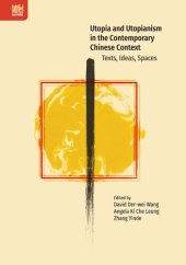 book Utopia and Utopianism in the Contemporary Chinese Context: Texts, Ideas, Spaces