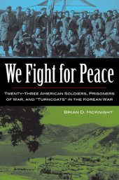 book 我们为和平而战: 23名美国士兵、战俘和朝鲜战争中的叛徒 We Fight for Peace: Twenty-Three American Soldiers, Prisoners of War, and Turncoats in the Korean War 中英双语【百度机翻】