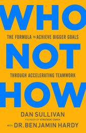 book Who Not How: The Formula to Achieve Bigger Goals Through Accelerating Teamwork