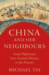 book China and Her Neighbours: Asian Diplomacy from Ancient History to the Present