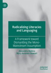 book Radicalizing Literacies and Languaging: A Framework toward Dismantling the Mono-Mainstream Assumption