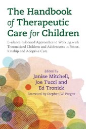 book The Handbook of Therapeutic Care for Children: Evidence-Informed Approaches to Working with Traumatized Children and Adolescents in Foster, Kinship and Adoptive Care