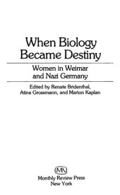 book When Biology Became Destiny: Women In Weimar And Nazi Germany