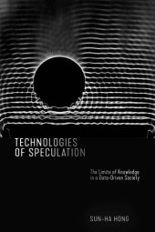 book Technologies Of Speculation: The Limits Of Knowledge In A Data-Driven Society