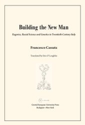 book Building the New Man. Eugenics, Racial Science and Genetics in Twentieth-Century Italy