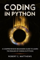 book Coding in Python : A Comprehensive Beginners Guide to Learn the Realms of Coding in Python